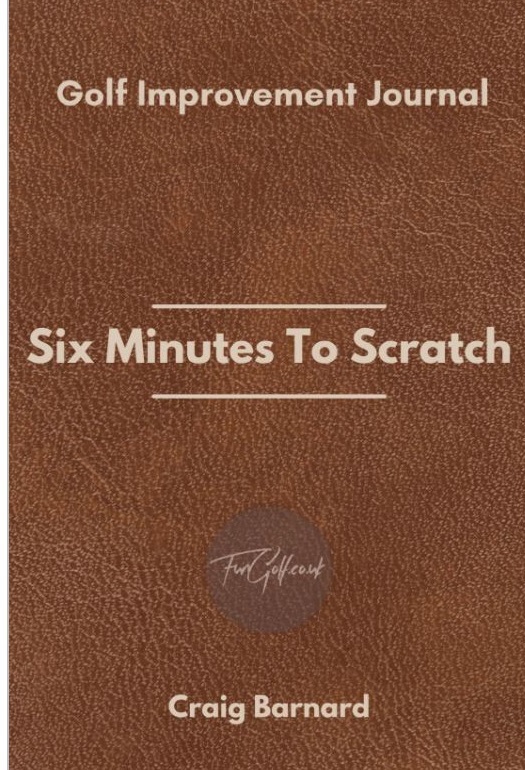 Six Minutes To Scratch: The Golf Journal To Improve Your Game